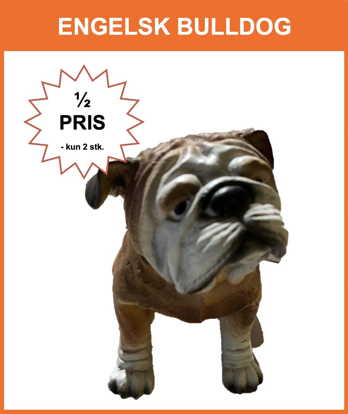 NY - REST
ENGELSK BULLDOG
Ny, udstillings hund i glasfiber
Størrelse: H. 28 x L. 28 cm. 
Pris kr. 475.- + moms og fragt
*